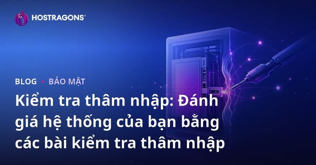 Kiểm Tra Thâm Nhập: Đánh Giá Hệ Thống Của Bạn Bằng Các Cuộc Kiểm Tra Thâm Nhập