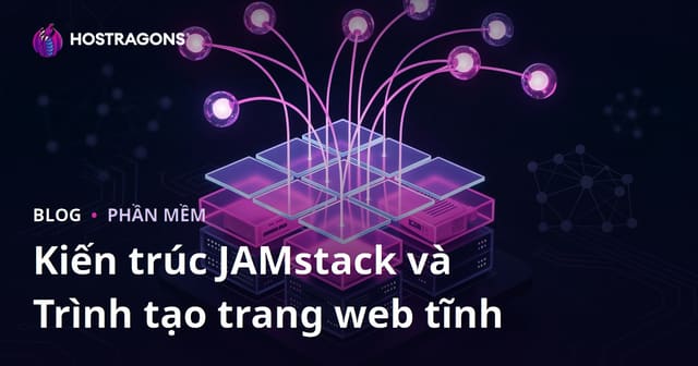 Kiến trúc JAMstack và Trình tạo trang web tĩnh
