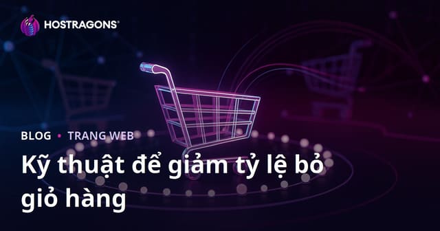 Kỹ thuật để giảm tỷ lệ bỏ giỏ hàng