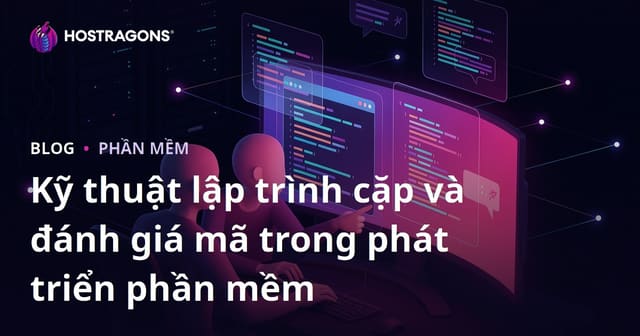 Kỹ thuật lập trình cặp và đánh giá mã trong phát triển phần mềm