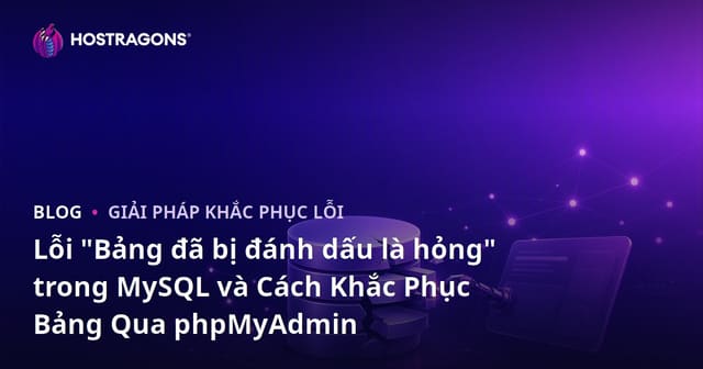 Lỗi "Bảng đã bị đánh dấu là hỏng" trong MySQL và Cách Khắc Phục Bảng Qua phpMyAdmin