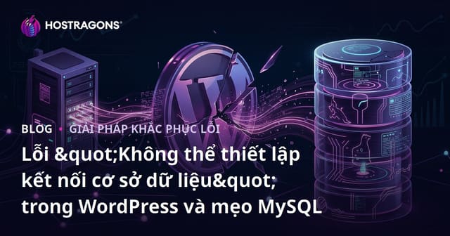 Lỗi "Không thể thiết lập kết nối cơ sở dữ liệu" trong WordPress và mẹo MySQL