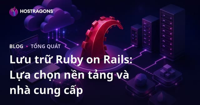 Lưu trữ Ruby on Rails: Lựa chọn nền tảng và nhà cung cấp