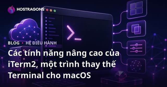 Các tính năng nâng cao của iTerm2, một trình thay thế Terminal cho macOS