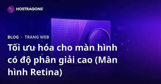 Tối ưu hóa cho màn hình có độ phân giải cao (Màn hình Retina)