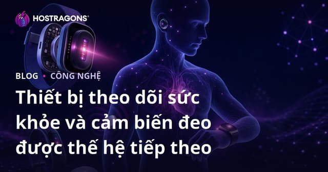Thiết bị theo dõi sức khỏe và cảm biến đeo được thế hệ tiếp theo
