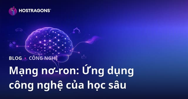 Mạng nơ-ron: Ứng dụng công nghệ của học sâu