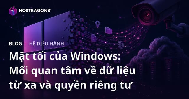 Mặt tối của Windows: Mối quan tâm về dữ liệu từ xa và quyền riêng tư
