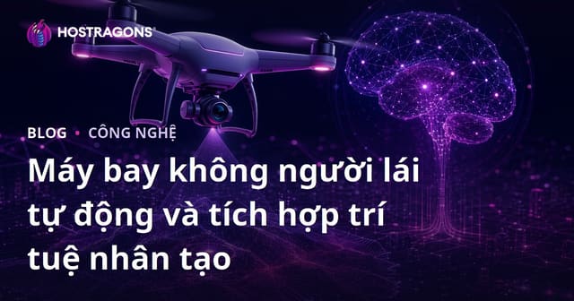 Máy bay không người lái tự động và tích hợp trí tuệ nhân tạo