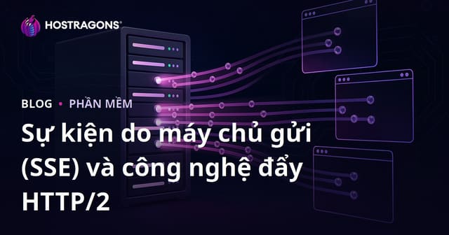 Sự kiện do máy chủ gửi (SSE) và công nghệ đẩy HTTP/2
