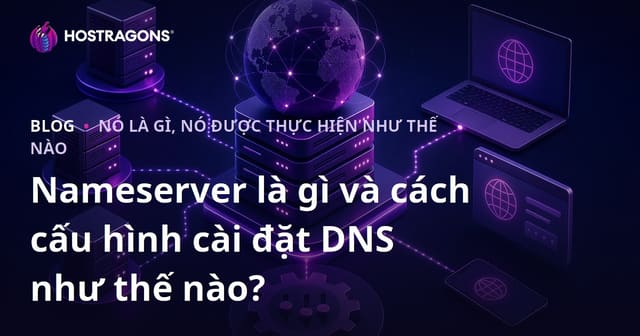 Nameserver là gì và cách cấu hình cài đặt DNS như thế nào?