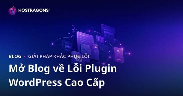 Mở Blog Kỹ Thuật Chỉ Về Lỗi và Giải Pháp Của Các Plugin WordPress Cao Cấp