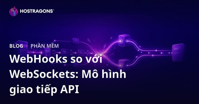 WebHooks và WebSockets: Các Mô Hình Giao Tiếp API