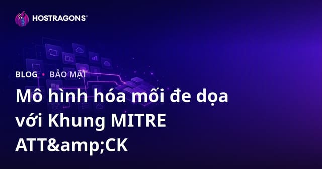 Mô Hình Đe Dọa với Khung MITRE ATT&CK