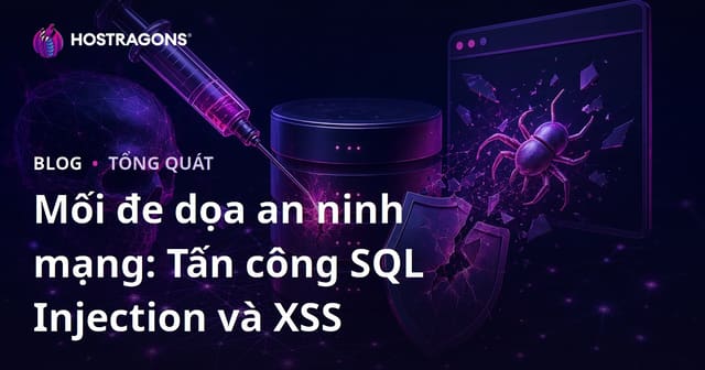 Mối đe dọa an ninh mạng: Tấn công SQL Injection và XSS