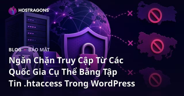 Ngăn Chặn Truy Cập Từ Các Quốc Gia Cụ Thể Bằng Tập Tin .Htaccess Trong WordPress