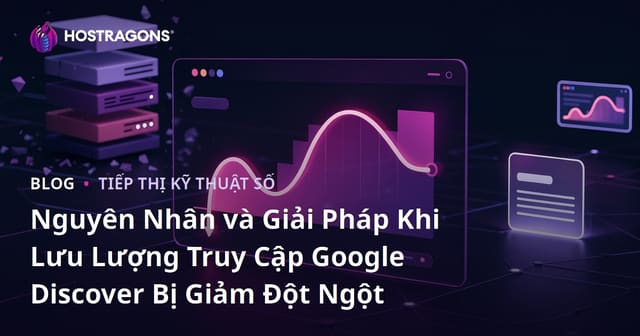 Nguyên Nhân và Giải Pháp Khi Lưu Lượng Truy Cập Google Discover Bị Giảm Đột Ngột