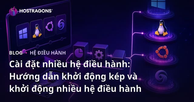Cài đặt nhiều hệ điều hành: Hướng dẫn khởi động kép và khởi động nhiều hệ điều hành