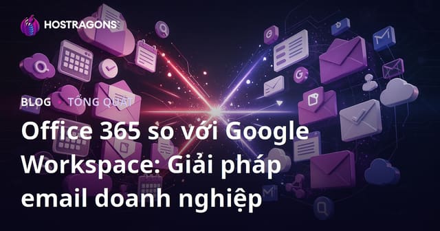 So sánh Office 365 và Google Workspace: Giải pháp E-mail cho Doanh Nghiệp