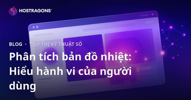 Phân tích bản đồ nhiệt: Hiểu hành vi của người dùng