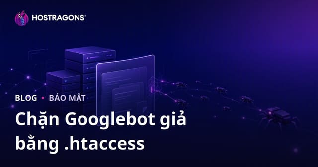 Phát Hiện và Ngăn Chặn Googlebot Giả Bằng .htaccess