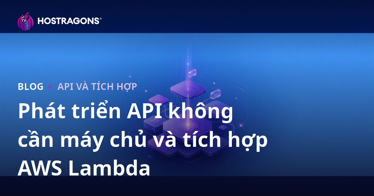 Phát triển API không cần máy chủ và tích hợp AWS Lambda