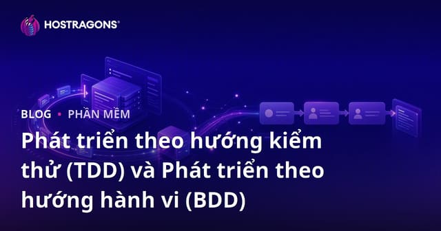 Phát triển theo hướng kiểm thử (TDD) và Phát triển theo hướng hành vi (BDD)
