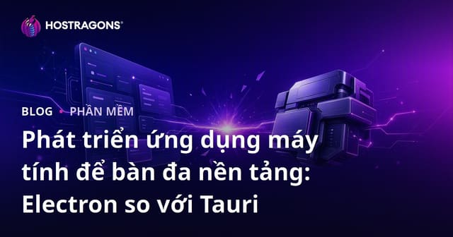 Phát triển ứng dụng máy tính để bàn đa nền tảng: Electron so với Tauri