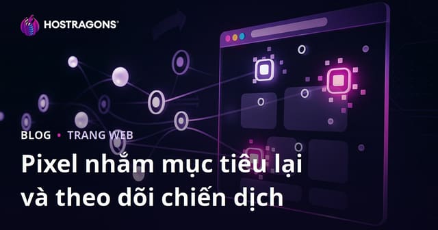 Pixel nhắm mục tiêu lại và theo dõi chiến dịch