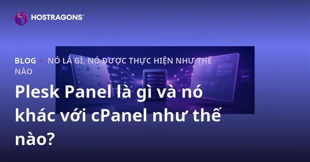 Plesk Panel là gì và nó khác với cPanel như thế nào?
