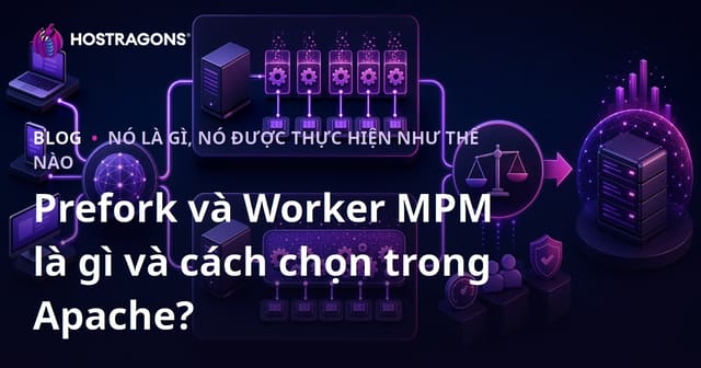 Prefork và Worker MPM là gì và cách chọn lựa trên Apache?