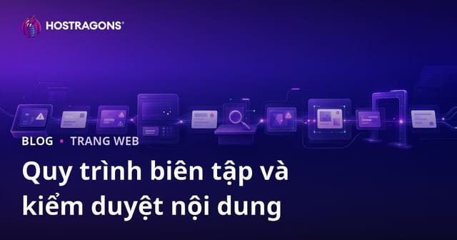 Quy trình biên tập và kiểm duyệt nội dung