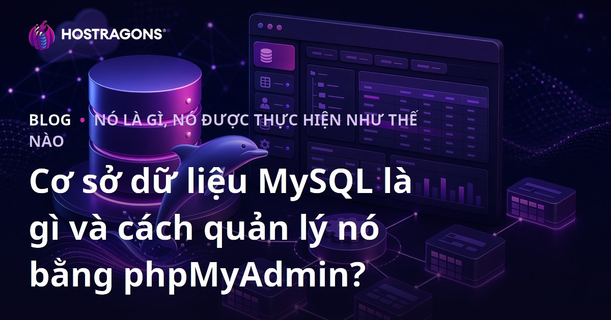 Cơ sở dữ liệu MySQL là gì và cách quản lý nó bằng phpMyAdmin?