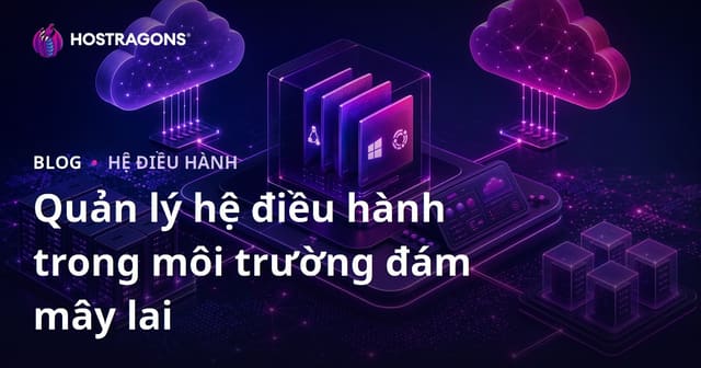 Quản lý hệ điều hành trong môi trường đám mây lai