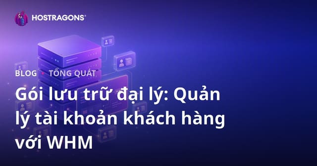 Gói lưu trữ đại lý: Quản lý tài khoản khách hàng với WHM