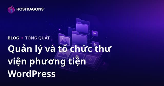 Quản lý và tổ chức thư viện phương tiện WordPress