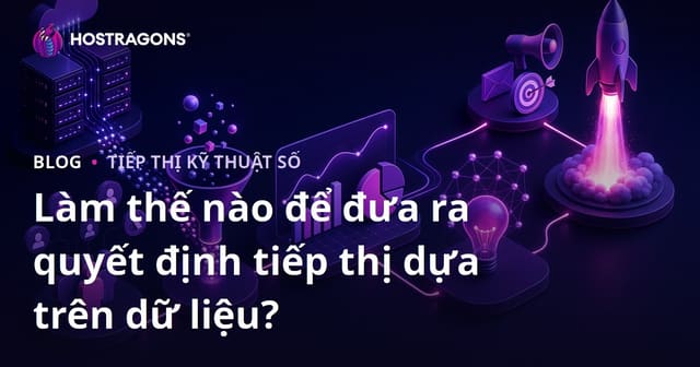 Làm thế nào để đưa ra quyết định tiếp thị dựa trên dữ liệu?