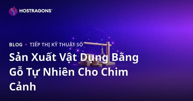 Sản Xuất Vật Dụng Bằng Gỗ Tự Nhiên Cho Chim Cảnh