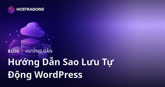 Sao lưu WordPress tự động: Plugin đáng tin cậy nhất và tích hợp lưu trữ đám mây