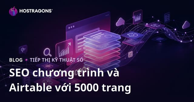 SEO tự động và Airtable: Xây dựng website 5000 trang chỉ trong 10 ngày