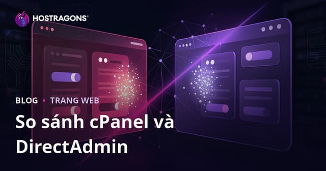 So sánh cPanel và DirectAdmin: Đâu là bảng điều khiển hosting phù hợp nhất cho bạn?