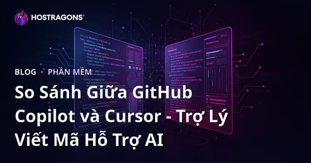 So Sánh Giữa GitHub Copilot và Cursor - Trợ Lý Viết Mã Hỗ Trợ AI