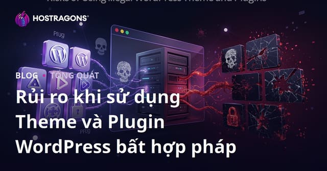Rủi ro khi sử dụng Theme và Plugin WordPress bất hợp pháp