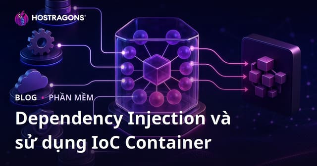 Dependency Injection và sử dụng IoC Container