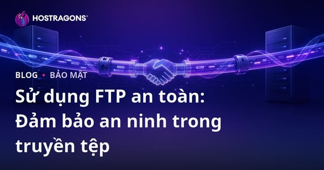 Sử dụng FTP an toàn: Đảm bảo an ninh trong truyền tệp
