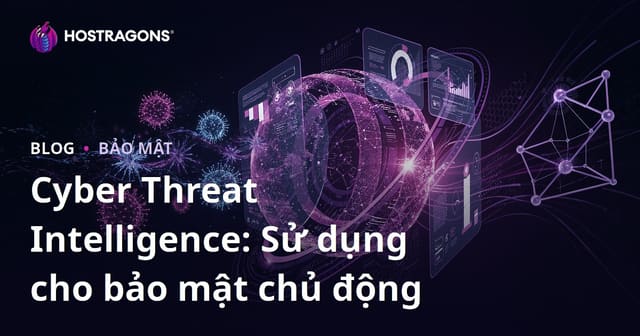 Tầm Quan Trọng của Tình Báo về Đe Dọa Mạng: Sử Dụng để Bảo Vệ Chủ Động