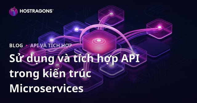 Sử dụng và tích hợp API trong kiến trúc Microservices