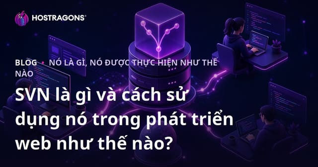 SVN là gì và cách sử dụng trong quy trình phát triển web?