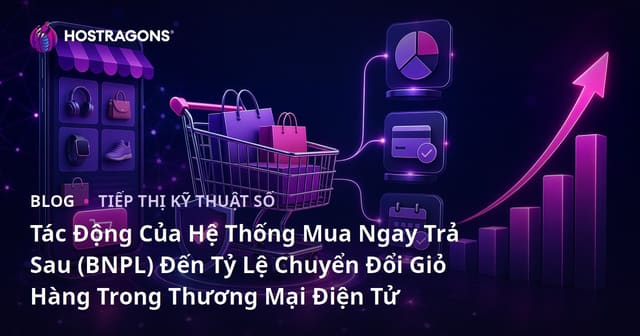 Ảnh hưởng của Hệ thống Mua Ngay Trả Sau (BNPL) đến Tỷ lệ Chuyển Đổi Giỏ Hàng trong Thương Mại Điện Tử