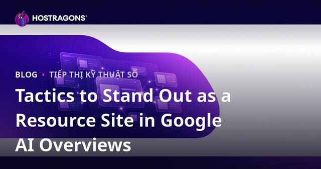 Tactics to Stand Out as a Resource Site in Google AI Overviews